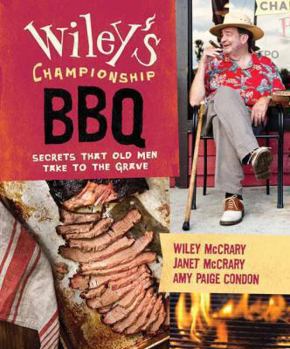 Hardcover Wiley's Championship BBQ: Secrets That Old Men Take to the Grave Book