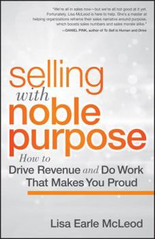 Hardcover Selling with Noble Purpose: How to Drive Revenue and Do Work That Makes You Proud Book