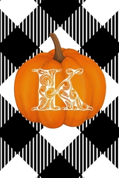 K: Cute Pumpkin Monogram Initial Letter K White Buffalo Plaid Check Personalized Gratitude Journal for Women and Girls