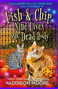 Fish and Chip: Nine Lives, One Dead Body (Huckleberry Hollow Theme Park Cozy Mysteries)