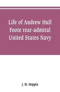 Paperback Life of Andrew Hull Foote rear-admiral United States Navy Book