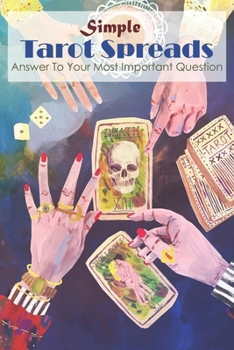 Paperback Simple Tarot Spreads Answer To Your Most Important Question: Spreads Book