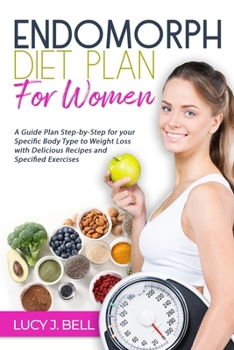 Paperback Endomorph Diet Plan for Women: A Guide Plan Step-by-Step for your Specific Body Type to Weight Loss with Delicious Recipes and Specific Excercises Book