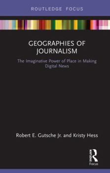 Geographies of Journalism: The Imaginative Power of Place in Making Digital News