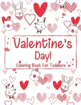 Valentine’s Day coloring book for toddlers: A Fun Valentine's Day Coloring Book (Hearts, Animals, Flowers, Trees, Valentine's Day and More Cute Designs)