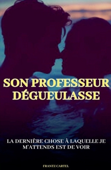 Son professeur dégueulasse (French Edition)