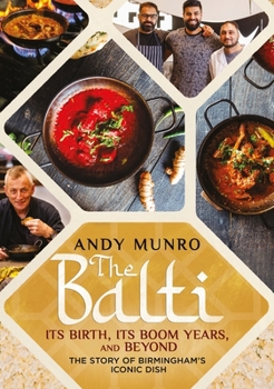 The Balti: Its Birth, Its Boom Years and Beyond – The Story of Birmingham’s Iconic Dish