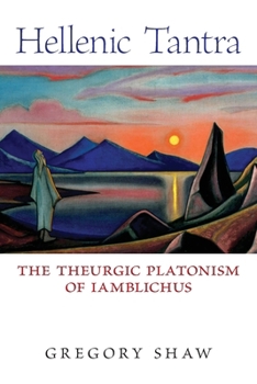 Paperback Hellenic Tantra: The Theurgic Platonism of Iamblichus Book