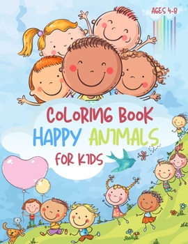 Coloring Book For Kids Happy Animals: Coloring Book For Kids Ages 4-8 - Happy Animals Coloring For Boys and Girls