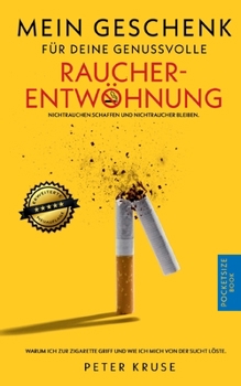 Mein Geschenk für deine genussvolle Raucherentwöhnung: Warum ich zur Zigarette griff und wie ich mich von der Sucht löste. Nichtrauchen schaffen und Nichtraucher bleiben. (German Edition)