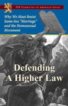Paperback Defending a Higher Law: Why We Must Resist Same-Sex "Marriage" and the Homosexual Movement Book