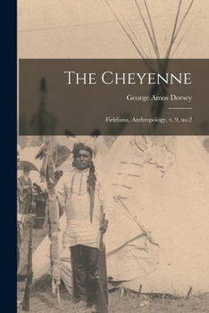 Paperback The Cheyenne: Fieldiana, Anthropology, v. 9, no.2 Book