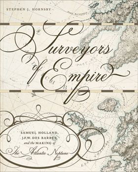 Paperback Surveyors of Empire: Samuel Holland, J.F.W. Des Barres, and the Making of the Atlantic Neptune Volume 221 Book