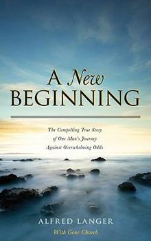 Hardcover A New Beginning: The Compelling True Story of One Man's Journey Against Overwhelming Odds Book