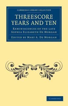 Paperback Threescore Years and Ten: Reminiscences of the Late Sophia Elizabeth de Morgan Book