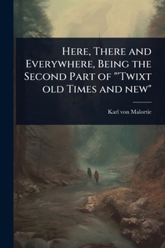 Paperback Here, There and Everywhere, Being the Second Part of "'Twixt old Times and new" Book