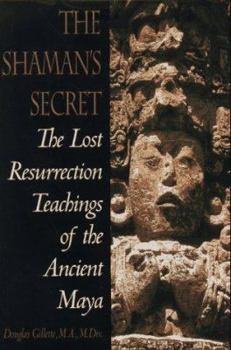 Hardcover Shaman's Secret: The Lost Resurrection Teachings of the Ancient Maya Book