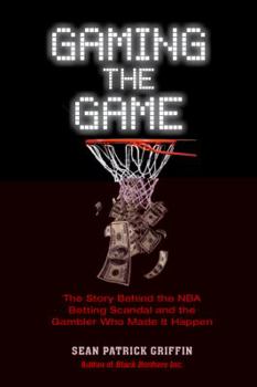 Hardcover Gaming the Game: The Story of the NBA Betting Scandal and the Gambler Who Made It Happen Book