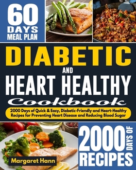 Paperback Diabetic and Heart Healthy Cookbook: 2000 Days of Quick & Easy, Diabetic-Friendly and Heart-Healthy Recipes for Preventing Heart Disease and Reducing Book