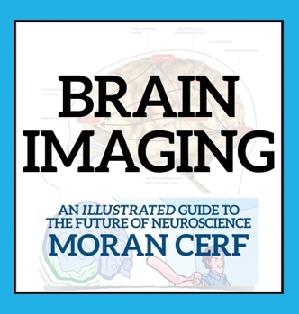 Hardcover Brain Imaging: An Illustrated Guide to the Future of Neuroscience Book