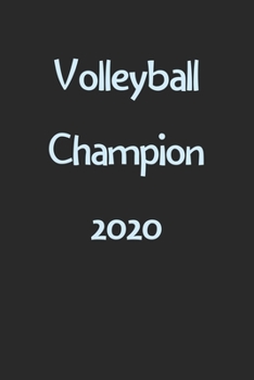 Volleyball Champion 2020: Lined Journal, 120 Pages, 6 x 9, Funny Volleyball Gift Idea, Black Matte Finish (Volleyball Champion 2020 Journal)