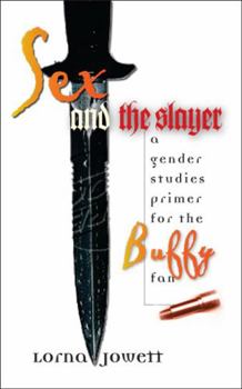 Paperback Sex and the Slayer: A Gender Studies Primer for the Buffy Fan Book