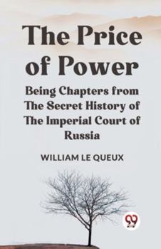 Paperback The Price Of Power Being Chapters From The Secret History Of The Imperial Court Of Russia Book