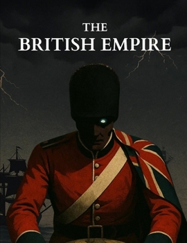 The British Empire: How a Tiny Island Nation Conquered the World