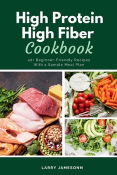 Paperback High Protein High Fiber Cookbook: 40+ Beginner-Friendly Recipes With a Sample Meal Plan Book