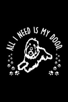 Paperback all I need is my dood.: Cute Bernedoodle Owner Poodle Bernese Mountain Dog Journal/Notebook Blank Lined Ruled 6x9 100 Pages Book