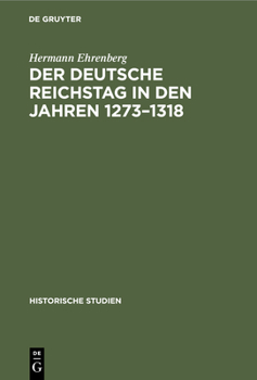 Der Deutsche Reichstag in Den Jahren 1273-1318: Ein Beitrag Zur Deutschen Verfassungsgeschichte