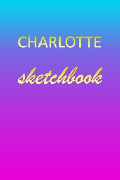 Paperback Charlotte: Sketchbook - Blank Imaginative Sketch Book Paper - Pink Blue Gold Custom Letter C Personalized Cover - Teach & Practic Book