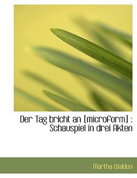Paperback Der Tag Bricht an [Microform]: Schauspiel in Drei Akten [German] Book