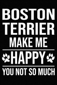 Paperback Boston Terrier Make Me Happy You Not So Much: Blank Lined Journal for Dog Lovers, Dog Mom, Dog Dad and Pet Owners Book