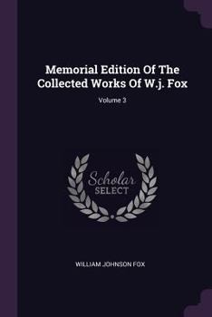 Paperback Memorial Edition Of The Collected Works Of W.j. Fox; Volume 3 Book