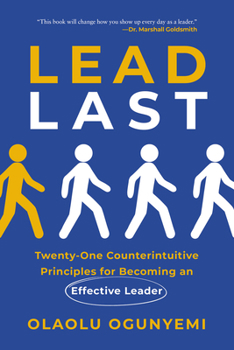 Paperback Lead Last: Twenty-One Counterintuitive Principles for Becoming an Effective Leader Book