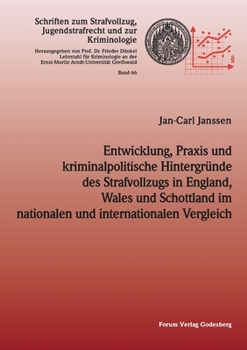 Entwicklung, Praxis und kriminalpolitische Hintergründe des Strafvollzugs in England, Wales und Schottland im nationalen und internationalen Vergleich (German Edition)
