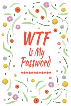 Paperback WTF Is My Password: Logbook To Protect Usernames PIN Book, Website Organizer, Logging Book, Remember Webs, Pin, password keeper, lock book