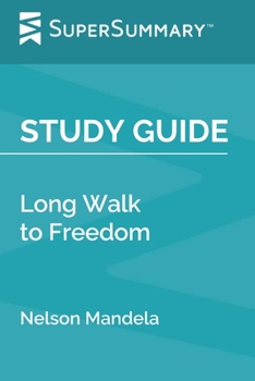 Study Guide : Long Walk to Freedom by Nelson Mandela (SuperSummary)