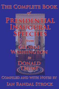 Paperback The Complete Book of Presidential Inaugural Speeches, from George Washington to Donald Trump Book