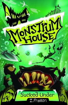 Monstrum House: Sucked Under - Book #3 of the Monstrum House