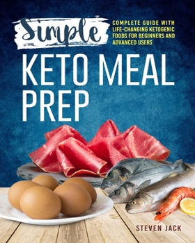 Paperback Simple Keto Meal Prep: Complete Guide with Life-changing Ketogenic Foods for Beginners and Advanced Users Book