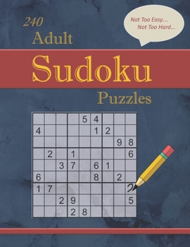 240 Not Too Easy - Not Too Hard Adult Sudoku Puzzles: Larger Print (Suitable for Seniors) Strategy Fun with Solutions