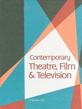 Hardcover Contemporary Theatre, Film and Television: A Biographical Guide Featuring Performers, Directors, Writers, Producers, Designers, Managers, Choregrapher Book