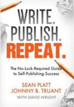 Write. Publish. Repeat. (The No-Luck-Required Guide to Self-Publishing Success)