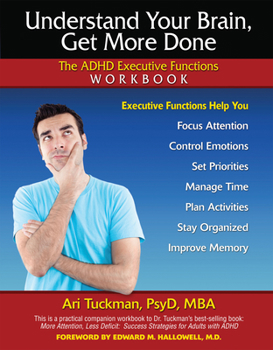 Paperback Understand Your Brain, Get More Done: The ADHD Executive Functions Workbook Book