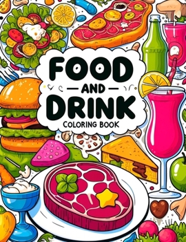 Food and Drink Coloring Book: Dive into a delicious world where every page serves up a visual feast of iconic dishes and beverages. From street food