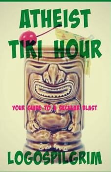 Paperback Atheist Tiki Hour: Your Guide to a Secular Blast Book