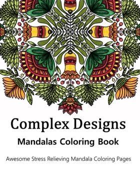 Paperback Complex Designs Mandalas Coloring Book: Awesome Stress Relieving Mandala Coloring Pages Book
