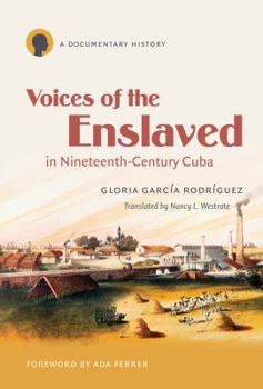 Paperback Voices of the Enslaved in Nineteenth-Century Cuba: A Documentary History Book